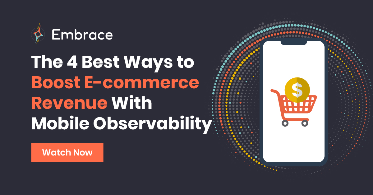 The 4 Best Ways To Boost E Commerce Revenue With Mobile Observability